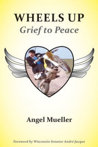 Title: Wheels Up: Grief to Peace, Author: Angel Mueller