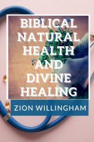 Title: Natural Health and Divine Healing, Author: Zion Willingham