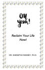 Oh Yeah! Reclaim Your Life Now!