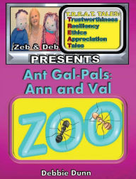 Title: Ant Gal-Pals: Ann and Val:T.R.E.A.T. Tales Presents A Phonics Easy Reader by Zeb and Deb, Author: Debbie Dunn