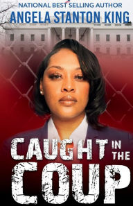 Title: Caught In The COUP, Author: Angela Stanton King