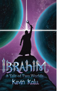 Title: Ibrahim: A Tale of Two Worlds:, Author: Kevin Kalu