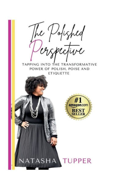 The Polished Perspective: Tapping Into Transformative Power Of Polish, Poise And Etiquette