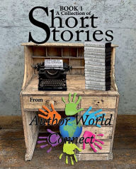 Title: A Collection of Short Stories from AuthorWorld Connect: Book 1, Author: Services LLC LS Book