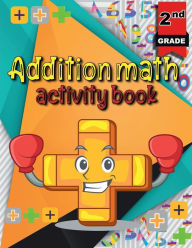 Title: Addition math activity book: Math Addition Problems/ Activity Workbook for Kids/ Math Practice Problems for Grades 2, Author: Moty M. Publisher