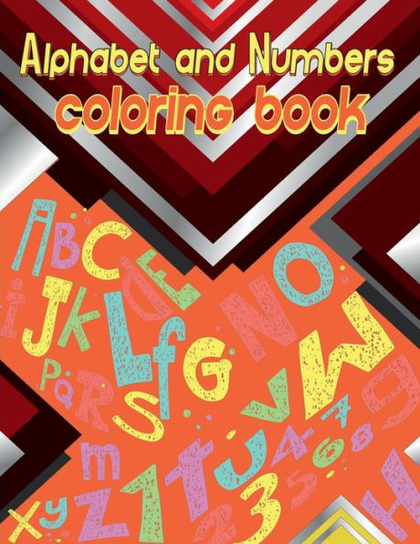 Alphabet and numbers coloring book: Activity Workbook for Toddlers & Kids/ Book to Have Fun Learning Letters and Numbers