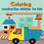 Coloring construction vehicles for kids: Coloring Book with Cranes, Tractors, Dumpers, Trucks and Diggers/ Cars and Vehicles Coloring Books for Kids