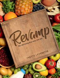 Title: Revamp: Re-defining The Way We Eat, Author: Yvette Leverette