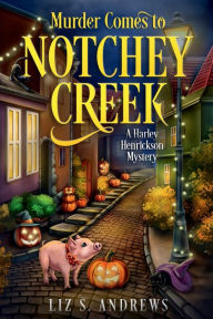 Title: Murder Comes to Notchey Creek: A Harley Henrickson Mystery, Author: Liz S. Andrews