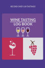 Wine Tasting Journal: Rate and Log Your Wine Journey Easy Tracking for Wine Lovers and Sommeliers: