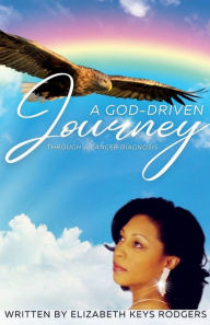 Title: A God-Driven Journey: Through a Breast Cancer Diagnosis, Author: Elizabeth Rodgers