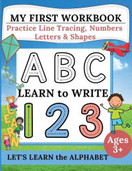 Title: My First Workbook: Practice Line Tracing, Numbers, Letters & Shapes Learn to write Let's Learn the Alphabet Handwriting Practice for, Author: Clara Sparklove