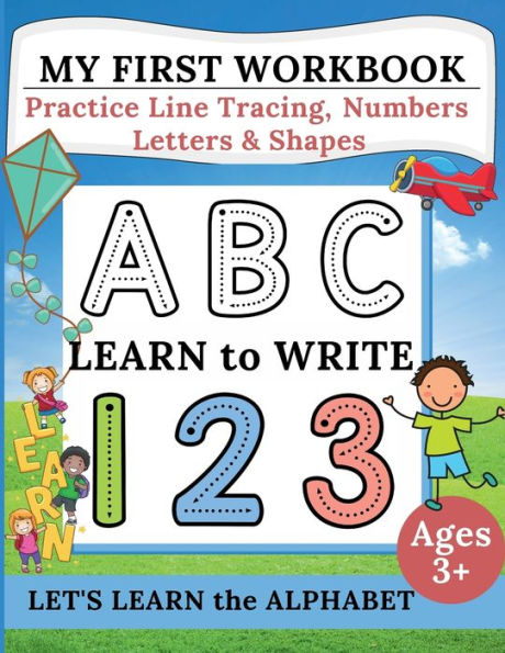 My First Workbook: Practice Line Tracing, Numbers, Letters & Shapes Learn to write Let's Learn the Alphabet Handwriting Practice for