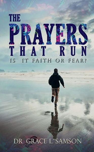 THE PRAYERS THAT RUN: IS IT FAITH OR FEAR