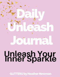 Unleash Your Inner Sparkle: Daily Unleash Journal:Daily Unleash Journal