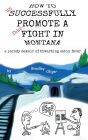 How to Unsuccessfully Promote a Fake Fight in Montana: A Parody Memoir of Thwarting Cabin Fever