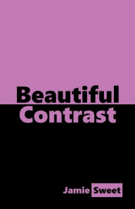 Title: Beautiful Contrast, Author: Jamie Sweet