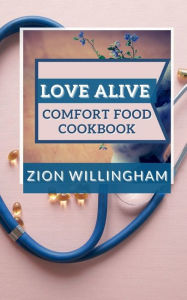 Title: Love Alive Confort Food Cookbook, Author: Zion Willingham