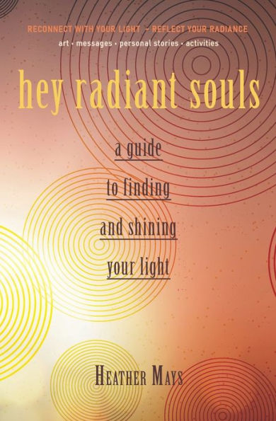 hey radiant souls: a guide to finding and shining your light