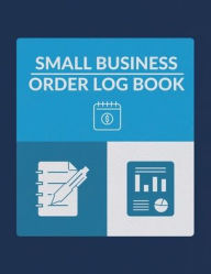 Title: Order Book Small Business Log Book: Record Customer Orders and Track Purchases For Small Businesses:, Author: Kreedy Thomas