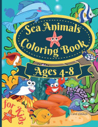 Title: Sea Animals Coloring Book For Kids Ages 4-8: Amazing Ocean Coloring book for Kids Ages 4-8, Sea Life Coloring Book, Ocean Animals, Sea Creatures & Underwater Marine, Author: Carol Childson