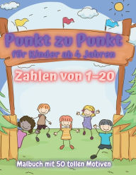 Von Punkt zu Punkt fï¿½r Kinder ab 4 Jahren: Zahlen von 1-20: Malbuch mit 50 tollen Motiven