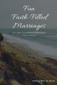 Title: Fun Faith-Filled Marriages: 365-days of Active Devotions for Couples, Author: Deanna Van De Brake