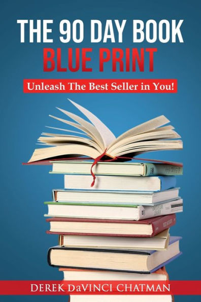 The 90 Day Book Blueprint: Unleash The Best Seller In You