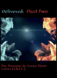Title: Delivered: Part Two (The Warzone):, Author: Leona Marie Carter