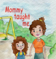 Title: Mommy Taught Me, Author: Maria Zepeda
