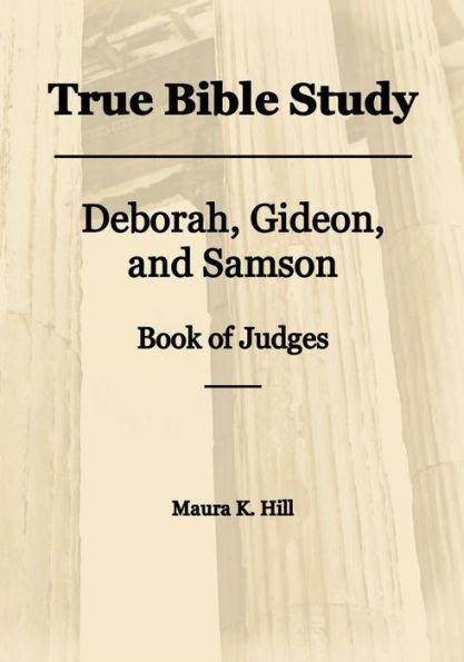 True Bible Study - Deborah, Gideon, Samson Book of Judges