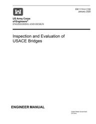 Title: Engineer Manual EM 1110-2-1102 Engineering and Design: Inspection and Evaluation of USACE Bridges January 2020:, Author: United States Government Us Army