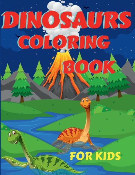 Dinosaurs Coloring Book For Kids: Amazing Dinosaurs Coloring Book for Boys, Girls, Toddlers, Preschoolers, Kids 3-12