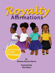 Title: Royalty Affirmations Coloring Book: coloring book for every princess, Author: Shanae Harris