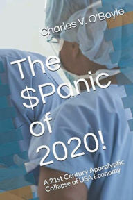 Title: The $Panic of 2020!: A 21st Century Apocalyptic Collapse of the USA Economy, Author: Charles O'boyle