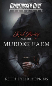 Title: Red Betty and the Murder Farm, Author: Keith Tyler Hopkins