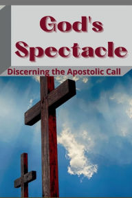 Title: God's Spectacle: Are You An Apostle?, Author: Zion Willingham