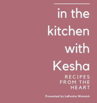 Title: In the Kitchen with Kesha: Recipes From The Heart, Author: Lakesha Womack