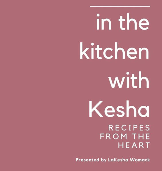 In the Kitchen with Kesha: Recipes From The Heart