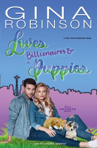 Title: Loves Billionaires and Puppies: A Feel-Good Romance, Author: Gina Robinson
