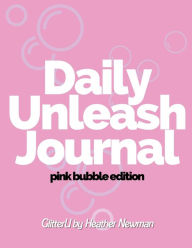 Title: THE UNLEASH JOURNAL: UNLEASH YOUR INNER SPARKLE:PINK BUBBLE EDITION, Author: Heather Newman