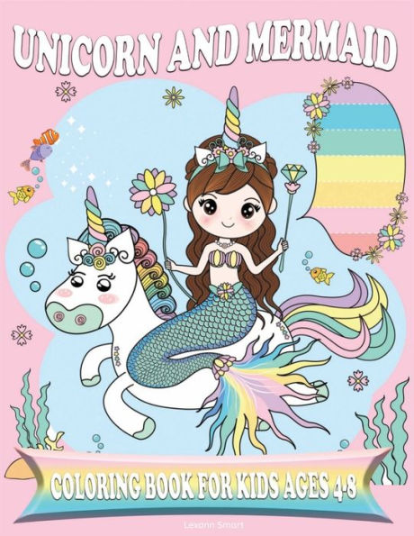 UNICORN AND MERMAID COLORING BOOK FOR KIDS AGES 4-8: Amazing Fan Activity Book for kids, Beautiful MERMAIDS, PRINCESSES, RAINBOW