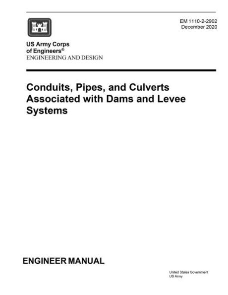 Engineer Manual EM 1110-2-2902 Conduits, Pipes, and Culverts Associated with Dams and Levee Systems December 2020