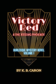 Title: Victory Red & the Rising Phoenix, Author: K.B. Caron