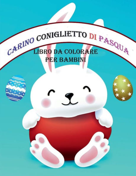 Libro da colorare coniglietto di Pasqua carino per bambini: Libro da colorare di Pasqua semplice e divertente per bambini, etï¿½ 3-6 anni