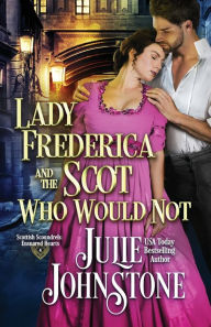 Title: Lady Frederica and the Scot Who Would Not, Author: Julie Johnstone