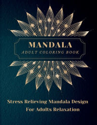 Title: Mandala Adult Coloring Book: Most Beautiful Mandalas for Adults, A Coloring Book for Stress Relieving and Relaxation with Mandala Designs Animals, Fl, Author: Daria Rafferty