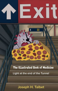 Title: The Illustrated Book of Medicine: Light at the end of the Tunnel:, Author: Joseph H. Talbet