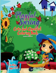 Title: Playful Spring Cute and Cheerful Coloring Book for Kids Ages 3-5: Simple and Fun Joyful Beautiful Designs Springtime Spring Season Cute illustrations, Author: Chelsea Blanton