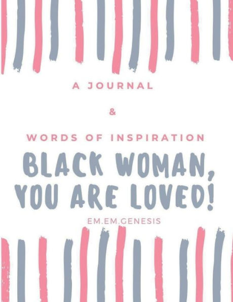 BLACK WOMAN, YOU ARE LOVED: JOURNAL & WORDS OF INSPIRATION